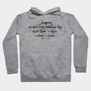 champions are made from something deep inside them a desire a dream a vision Hoodie